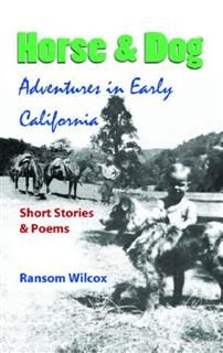 Horse & Dog Adventures in Early California, Ransom Wilcox