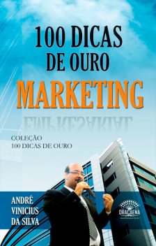 100 dicas de ouro sobre Marketing, André Vinicius da Silva