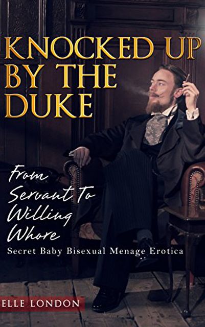 Knocked Up By The Duke: Secret Baby Bisexual Menage Romance, Elle London