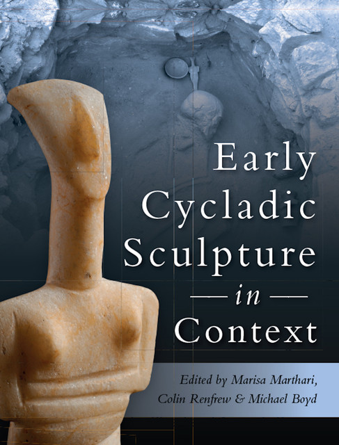Early Cycladic Sculpture in Context, Colin Renfrew, Marissa Marthari, Michael Boyd