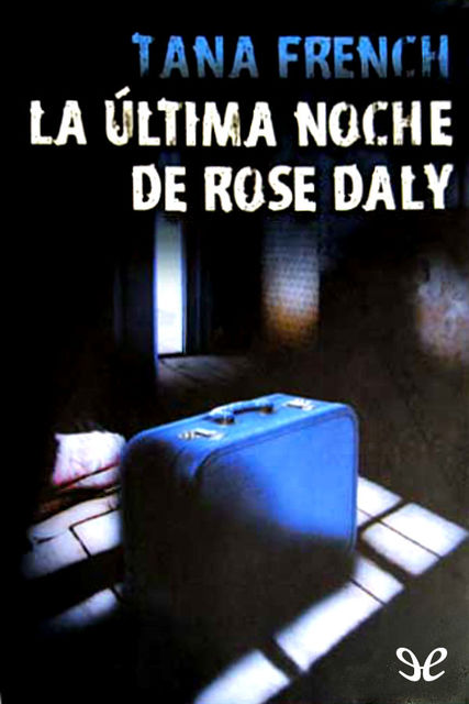 La última noche de Rose Daly, Tana French