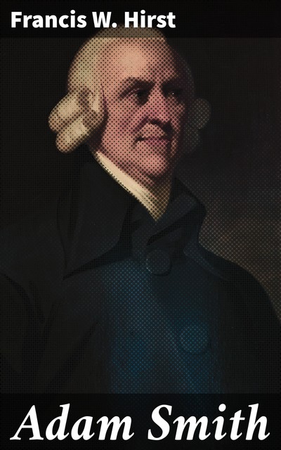 Adam Smith, Francis W. Hirst