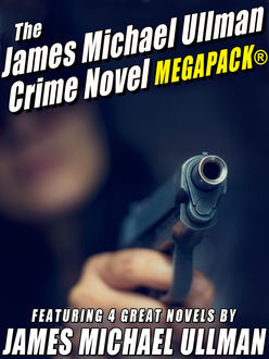 The James Michael Ullman Crime Novel MEGAPACK®: 4 Great Crime Novels, James Michael Ullman