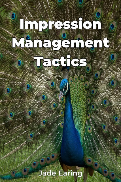 Impression Management Tactics, Jade Earing