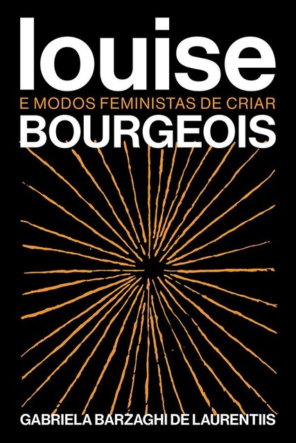 Louise Bourgeois e modos feministas de criar, Gabriela Barzaghi De Laurentiis
