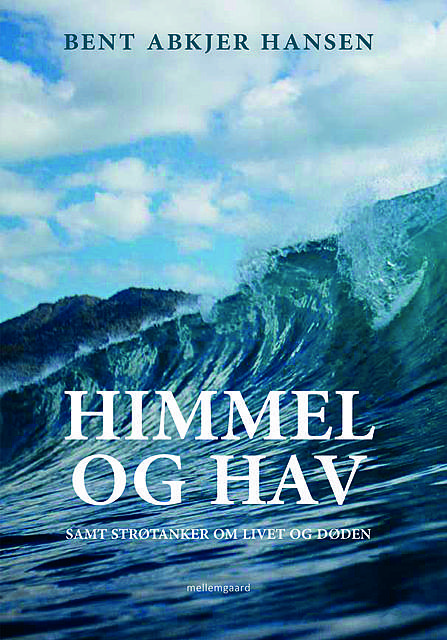 Himmel og Hav – samt strøtanker om livet og døden, Bent Abkjer Hansen