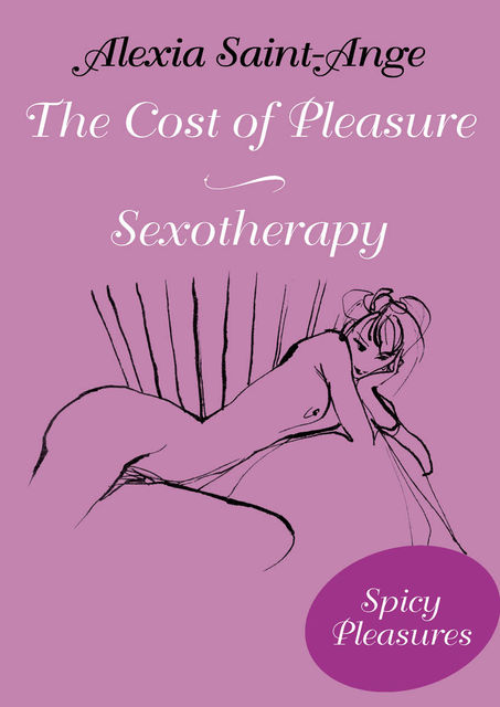 The Cost of Pleasure and Sexotherapy, Alexia Saint-Ange