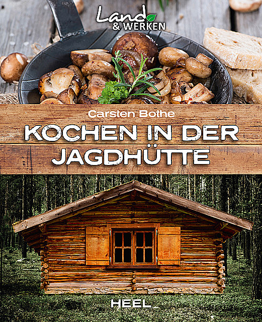 Kochen in der Jagdhütte, Carsten Bothe