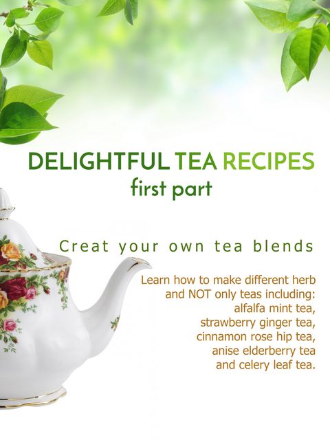 Delightful Tea Recipes – First Part, James Earles