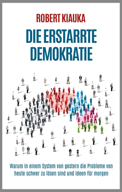 Die erstarrte Demokratie, Robert Kiauka