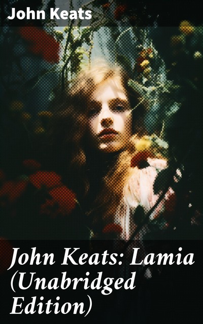 John Keats: Lamia (Unabridged Edition), John Keats