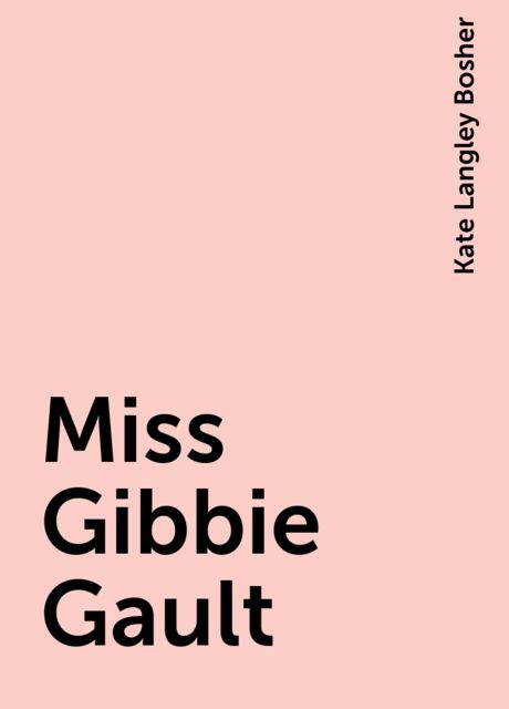 Miss Gibbie Gault, Kate Langley Bosher