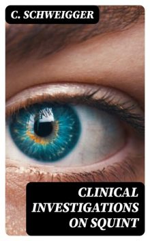 Clinical Investigations on Squint, C.Schweigger