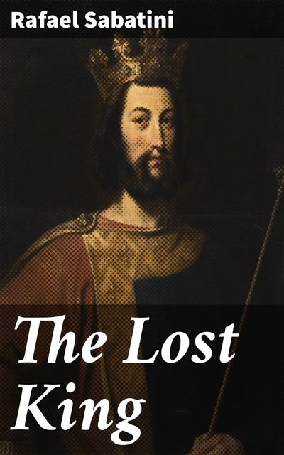 The Lost King, Rafael Sabatini