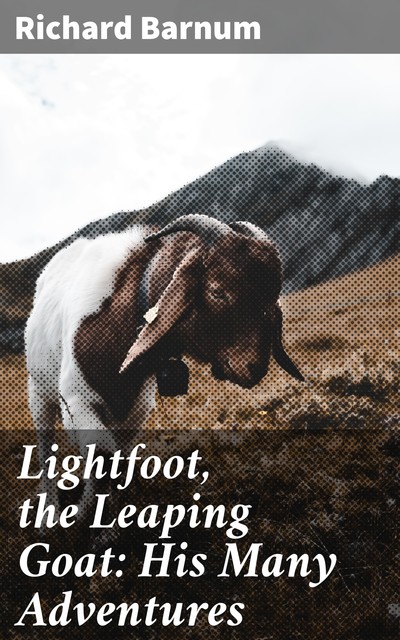 Lightfoot, the Leaping Goat: His Many Adventures, Richard Barnum