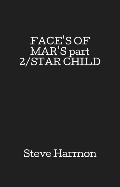 FACE'S OF MAR'S part 2/STAR CHILD, Steve Harmon