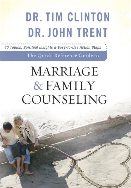 Quick-Reference Guide to Marriage & Family Counseling, Tim Clinton