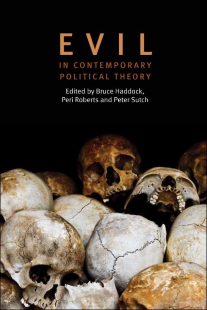 Evil in Contemporary Political Theory, Bruce Haddock, Peri Roberts, Peter Sutch