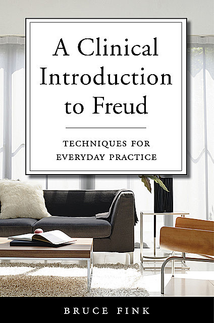 A Clinical Introduction to Freud: Techniques for Everyday Practice, Bruce Fink
