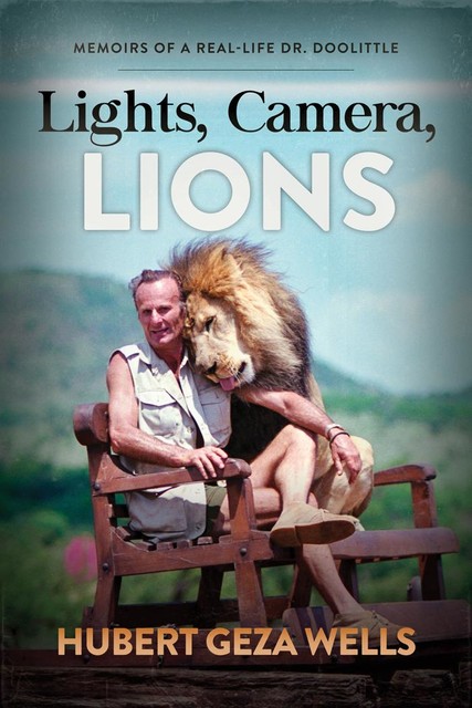 Lights, Camera, Lions, Hubert Geza Wells