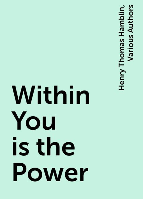 Within You is the Power, Henry Thomas Hamblin, Various Authors