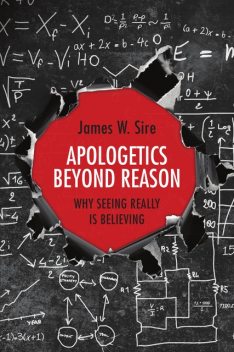 Apologetics Beyond Reason, James W. Sire