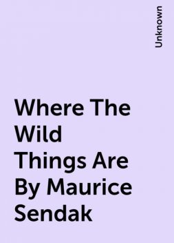 Where The Wild Things Are By Maurice Sendak, 