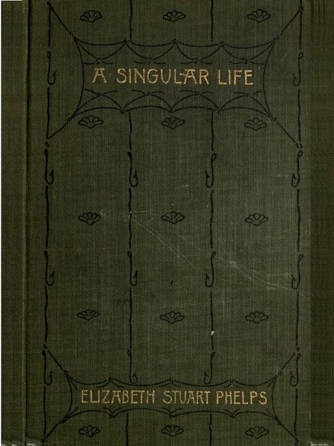 A Singular Life, Elizabeth Stuart Phelps