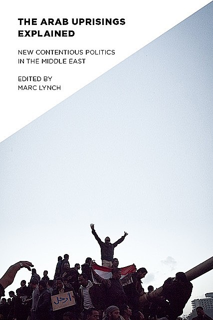 The Arab Uprisings Explained, Marc Lynch