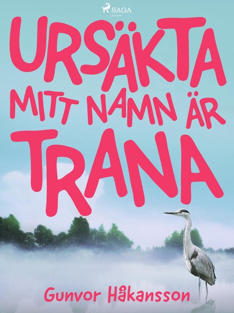 Ursäkta, mitt namn är Trana, Gunvor Håkansson