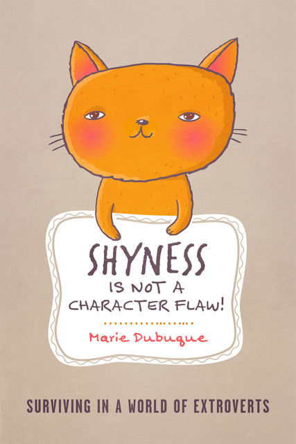 Shyness is not a Character Flaw!, Marie Dubuque