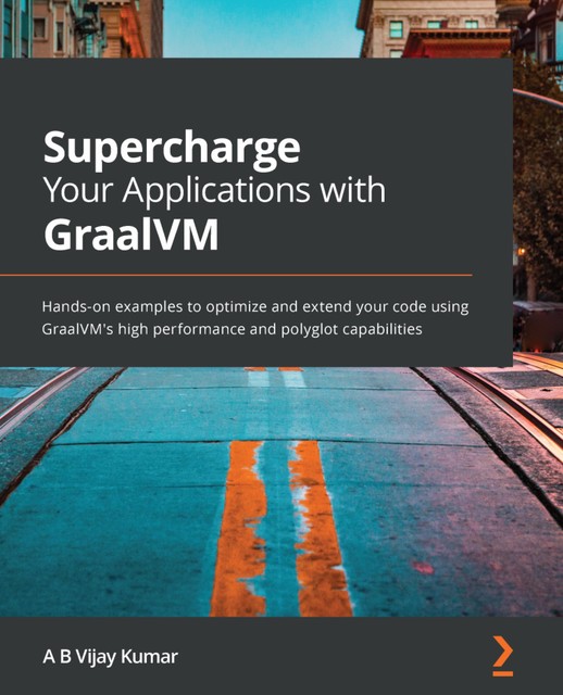 Supercharge Your Applications with GraalVM, A.B. Vijay Kumar
