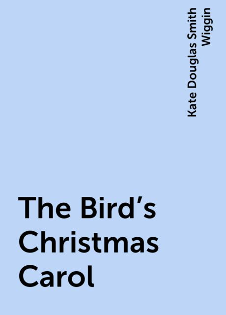 The Bird's Christmas Carol, Kate Douglas Smith Wiggin