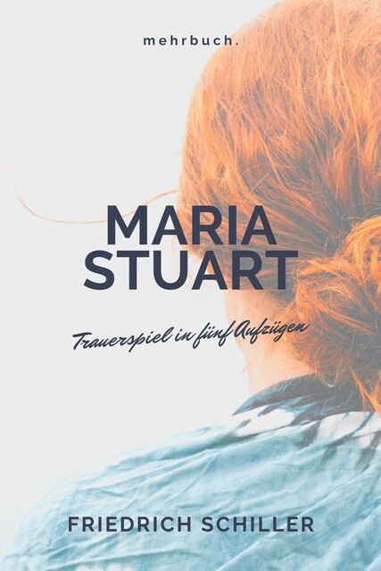 Maria Stuart, Friedrich Schiller