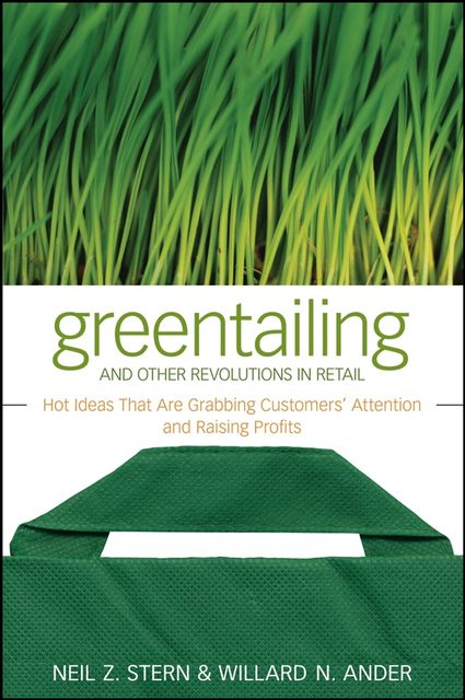 Greentailing and Other Revolutions in Retail, Neil Z.Stern, Willard N.Ander