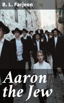 Aaron the Jew, Benjamin Farjeon