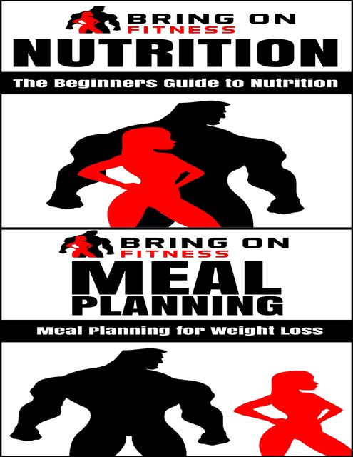 Nutrition: The Beginners Guide to Nutrition & Meal Planning: A Beginners Guide to Meal Planning, Bring On Fitness
