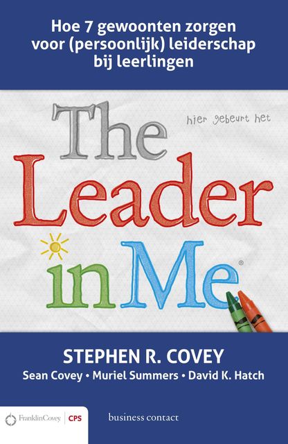 The leader in me, Stephen R. Covey, Sean Covey, David K. Hatch, Mariel Summers