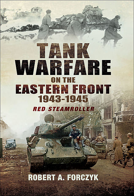 Tank Warfare on the Eastern Front 1943–1945, Robert Forczyk