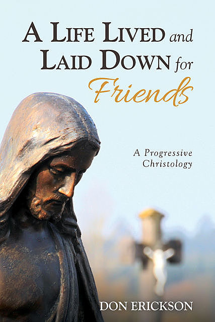A Life Lived and Laid Down for Friends, Don Erickson