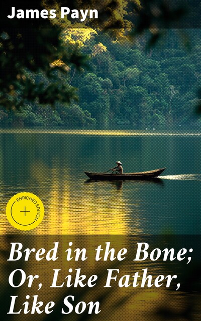 Bred in the Bone; Or, Like Father, Like Son, James Payn