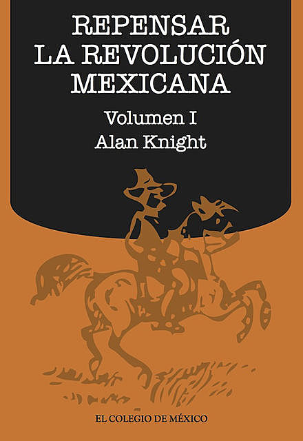 Repensar la Revolución Mexicana (volumen I), Alan Knight