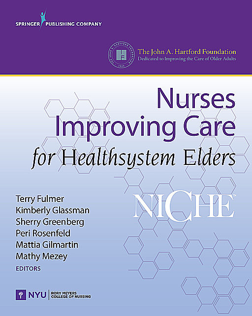 NICHE: Nurses Improving Care for Healthsystem Elders, Mathy Mezey, Terry Fulmer, Kimberly Glassman, Mattia Gilmartin, Peri Rosenfeld, Sherry Greenberg