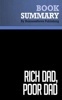 Summary: Rich dad, poor dad  Robert Kiyosaki and Sharon Lechter, Must Read Summaries