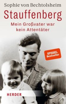 Stauffenberg – mein Großvater war kein Attentäter, Sophie von Bechtolsheim