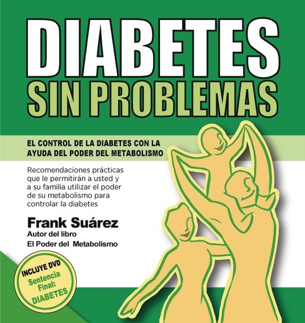 Diabetes Sin Problemas. EL Control de la Diabetes con la Ayuda del Poder del Metabolismo, Frank Suarez