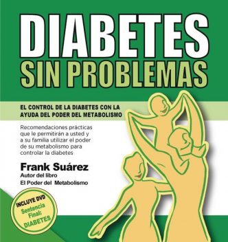 Diabetes Sin Problemas. EL Control de la Diabetes con la Ayuda del Poder del Metabolismo, Frank Suarez