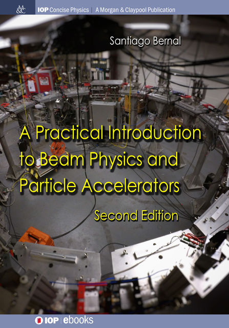 A Practical Introduction to Beam Physics and Particle Accelerators, Santiago Bernal