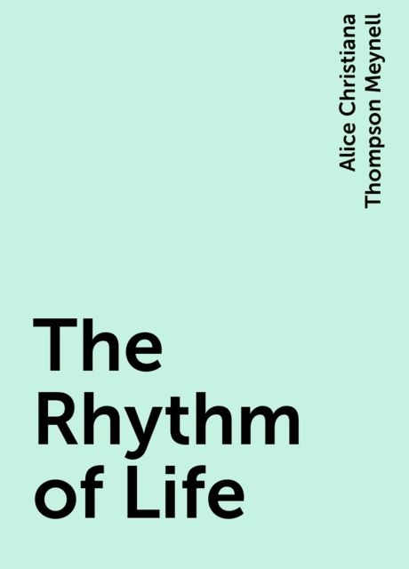 The Rhythm of Life, Alice Christiana Thompson Meynell