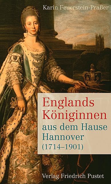 Englands Königinnen aus dem Hause Hannover (1714–1901), Karin Feuerstein-Praßer